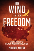The Wind Cries Freedom: An Oral History of the Next American Revolution 1970844280 Book Cover
