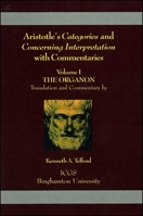 Aristotle's Categories and Concerning Interpretation with Commentaries: Volume I the Organon 1883058821 Book Cover