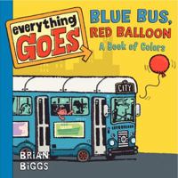Everything Goes: Blue Bus, Red Balloon: A Book of Colors 006195814X Book Cover