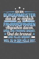 Ich Bin B�rgermeister Das Ist So Einfach Wie Fahrradfahren. Abgesehen Davon, Dass Das Fahrrad brennt. Und Du Brennst. Und Alles Brennt. Weil Du In Der H�lle Bist.: Gepunktetes Notizbuch mit 120 Seiten 1073363627 Book Cover