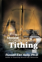 Should the Church Teach Tithing? A Theologian's Conclusions about a Taboo Doctrine