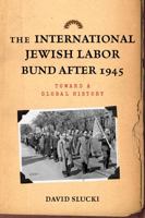 The International Jewish Labor Bund after 1945: Toward a Global History 0813551684 Book Cover