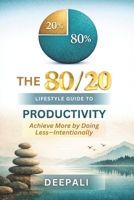 The 80/20 Lifestyle Guide to Productivity: How to Achieve More with Less Effort, Eliminate Burnout, and Design a Focused, High-Impact Life B0GM62MN73 Book Cover