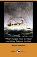 Where Angels Fear to Tread, and Other Tales of the Sea 1515221520 Book Cover