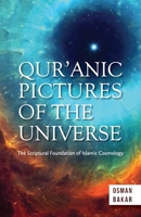 QUR’ANIC PICTURES OF THE UNIVERSE: The Scriptural Foundation of Islamic Cosmology 9670526256 Book Cover