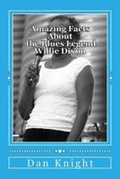 Amazing Facts About the Blues Legend Willie Dixon: You did not know and now you know 1505958040 Book Cover