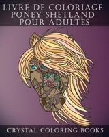Livre de Coloriage Poney Shetland Pour Adultes: Soulageant Le Stress Contenant 30 Pages 1791588808 Book Cover