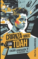 Crianza de niños con TDAH: Estrategias innovadoras basadas en evidencia para criar niños exitosos y liberar el potencial de su hijo, con información para la Generación Z (Spanish Edition) B0DS69KB6F Book Cover