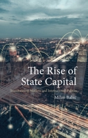 The Rise of State Capital: Transforming Markets and International Politics 1788214366 Book Cover