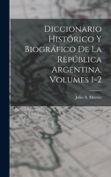 Diccionario Histórico Y Biográfico De La República Argentina, Volumes 1-2 1017656606 Book Cover