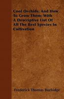 Cool Orchids, and How to Grow Them; With a Descriptive List of All the Best Species in Cultivation 1446043819 Book Cover