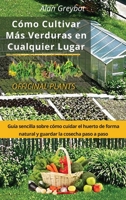 C�mo cultivar m�s verduras en cualquier lugar: Gu�a sencilla sobre c�mo cuidar el huerto de forma natural y guardar la cosecha paso a paso null Book Cover