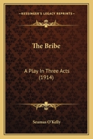 The Bribe: A Play In Three Acts (1914) 1166921956 Book Cover