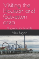 Visiting the Houston and Galveston area: A guide for tourists B0F1KQZ2WR Book Cover