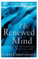 Renewed Mind, The: Becoming the Person God Wants You to Be 0764223917 Book Cover