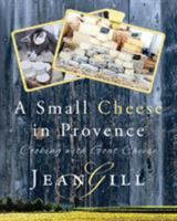 A Small Cheese in Provence; cooking with goat cheese 2955010111 Book Cover