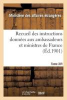 Recueil des instructions données aux ambassadeurs et ministres de France. Tome XVI 2019218712 Book Cover