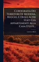 Corografia Dei Territori Di Modena, Reggio, E Degli Altri Stati Già Appartenenti Alla Casa D'este... (Italian Edition) 1024485013 Book Cover