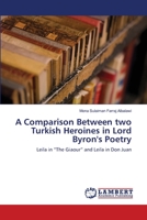 A Comparison Between two Turkish Heroines in Lord Byron's Poetry 3659369187 Book Cover