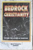 Bedrock Christianity: Beyond the Layers of Tradition 0967866707 Book Cover