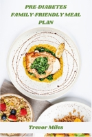 Pre-Diabetes Family-Friendly Meal Plan: Balanced Meals to Manage Blood Sugar with Kid-Approved, Nutritious Recipes for Easy Weeknight Dinners & Lasting Health B0FDX2GQ76 Book Cover