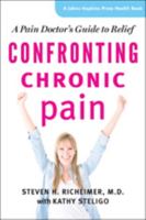 Confronting Chronic Pain: A Pain Doctor's Guide to Relief 1421412535 Book Cover