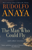 The Man Who Could Fly And Other Stories (Chicana & Chicano Visions of the Americas) 080613738X Book Cover
