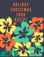 Holly Christmas Food Recipe Book: Awesome Blank Christmas Recipe Book For Cooking Lovers, Make Your Own Cookbook to Collect Your Favorite Recipes 1675196079 Book Cover