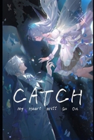 CATCH: My Heart Will Go On B0FDWLMV2L Book Cover