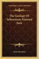 The Geology of Yellowstone National Park 142547151X Book Cover