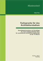 Fachsprache f�r das Architekturstudium: Sprachbedarfsanalyse als Grundlage f�r einen fachsprachlichen Kurs f�r ausl�ndische Architekturstudierende an der TU Berlin 3955490785 Book Cover