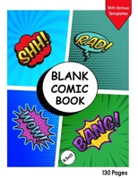 Blank Comic Book for Kids with Various Templates: Draw Your Own Creative Comics - Express Your Kids or Teens Talent and Creativity with This Lots of Pages Comic Sketch Notebook (8.5x11, 130 Pages) 1703428773 Book Cover