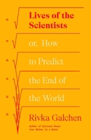 Lives of the Scientists: or, How to Predict the End of the World 0374605394 Book Cover