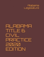 ALABAMA TITLE 6 CIVIL PRACTICE 2020 EDITION B08QBYGJ49 Book Cover