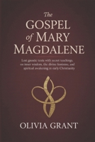 THE GOSPEL OF MARY MAGDALENE: Lost Gnostic Texts with Secret Teachings on Inner Wisdom, the Divine Feminine, and Spiritual Awakening in Early Christianity B0GFYL49ZZ Book Cover
