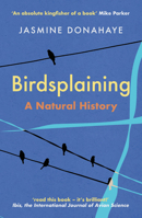 Birdsplaining: A Natural History 1917140320 Book Cover