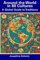 Around the World in 80 Cultures: A Global Guide to Traditions B0CFCN9RH9 Book Cover