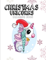 Christmas Unicorn Coloring Book: Coloring Book Featuring Super Cute and Adorable Fairy Unicorns for Kids Aged 4-8 B08NMBFH29 Book Cover