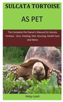 Sulcata Tortoise As Pet: The Complete pet owner’s manual on sulcata tortoise care, feeding, diet, housing, health care and more 1653163275 Book Cover