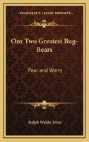 Our Two Greatest Bug-Bears: Fear And Worry 1425355676 Book Cover