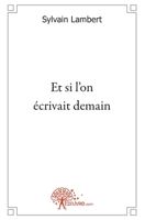 Et si l'on écrivait demain... (French Edition) 2812146869 Book Cover
