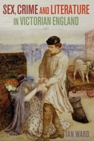 Sex, Crime and Literature in Victorian England 1509904980 Book Cover