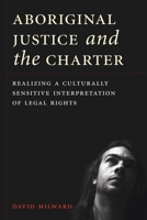 Aboriginal Justice and the Charter: Realizing a Culturally Sensitive Interpretation of Legal Rights 0774824565 Book Cover
