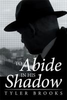 To Abide in His Shadow 1514478986 Book Cover