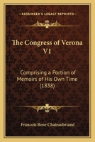 The Congress of Verona V1: Comprising a Portion of Memoirs of His Own Time 1437332323 Book Cover