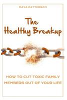 The Healthy Breakup: How to Cut Toxic Family Members Out of Your Life 1983197696 Book Cover