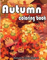 Autumn Coloring Book: A Collection of Coloring Book with Beautiful Autumn Scenes, Sun Flowers, Princess, Charming Animals and Relaxing Fall B08KQ4Y425 Book Cover