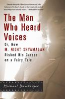 The Man Who Heard Voices: Or, How M. Night Shyamalan Risked His Career on a Fairy Tale 1592402135 Book Cover