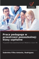 Praca pedagoga w przestrzeni pozaszkolnej: klasy szpitalne 6208683084 Book Cover