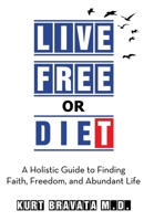 Live Free or Diet: A Holistic Guide to Finding Faith, Freedom, and Abundant Life B0DYJ86CDN Book Cover